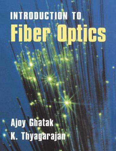 An Introduction to Fiber Optics by Ghatak, Ajoy, Thyagarajan, K.
