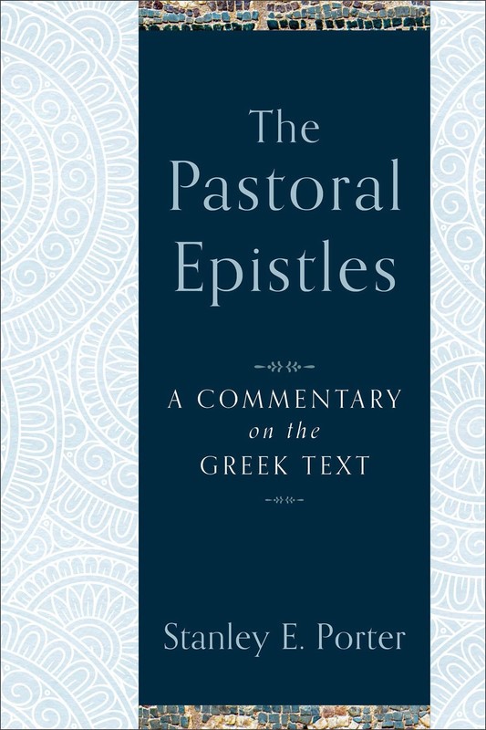 The Pastoral Epistles: A Commentary on the Greek Text (A Comprehensive Exege…