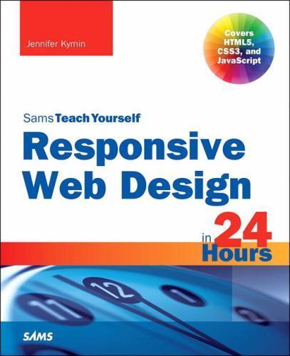 Sams Teach Yourself Ser.: Responsive Web Design with HTML5 and CSS3 in 24 …