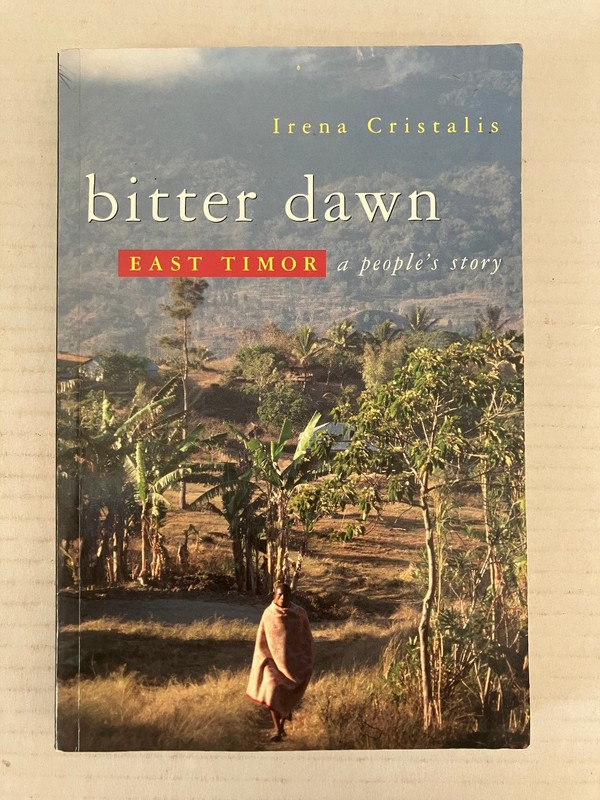 Bitter Dawn East Timor a People’s Story Irena Cristalis 2002 History Zed Books