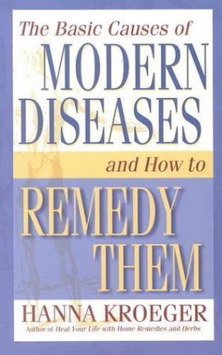 The Basic Causes of Modern Diseases and- paperback, Hanna Kroeger, 9781561705276