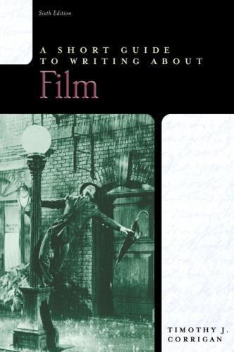 The Short Guide Ser.: A Short Guide to Writing about Film by Timothy J. Corrigan