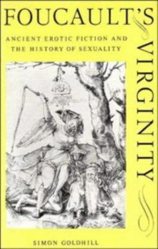Foucault’s Virginity: Ancient Erotic Fiction and the History of Sexuality