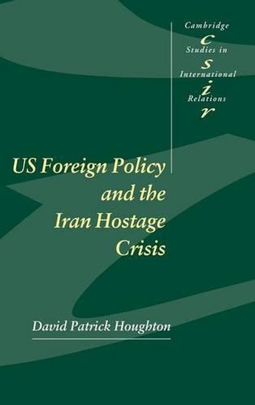 US Foreign Policy and the Iran Hostage Crisis by David Patrick Houghton (English
