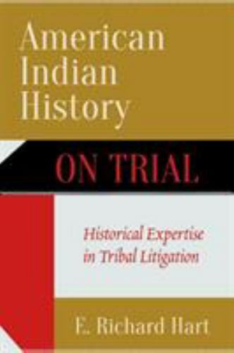 American Indian History on Trial: Historical Expertise in Tribal Litigation, Har