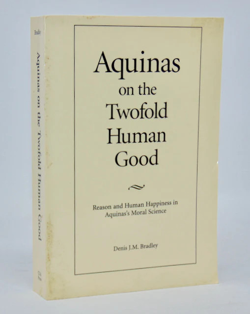 Bradley. Aquinas on the Twofold Human Good: Reason and Human Happiness
