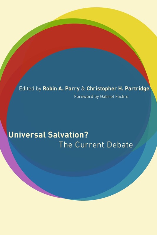 Universal Salvation?: The Current Debate by Robin A. Parry