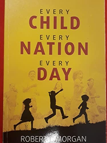 Every Child, Every Nation, Every Day: The Story of Child … by Robert J. Morgan