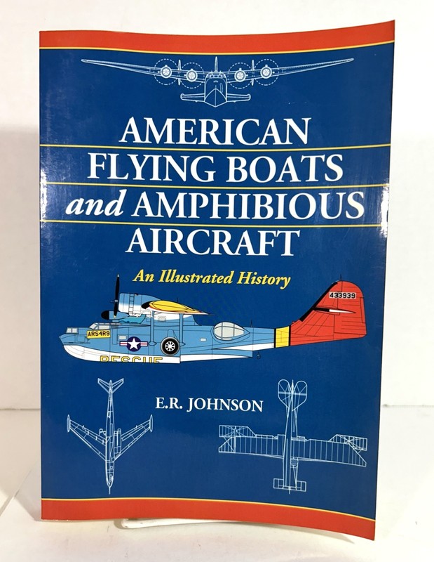 American Flying Boats & Amphibious Aircraft by E.R. Johnson 2009 Softcover