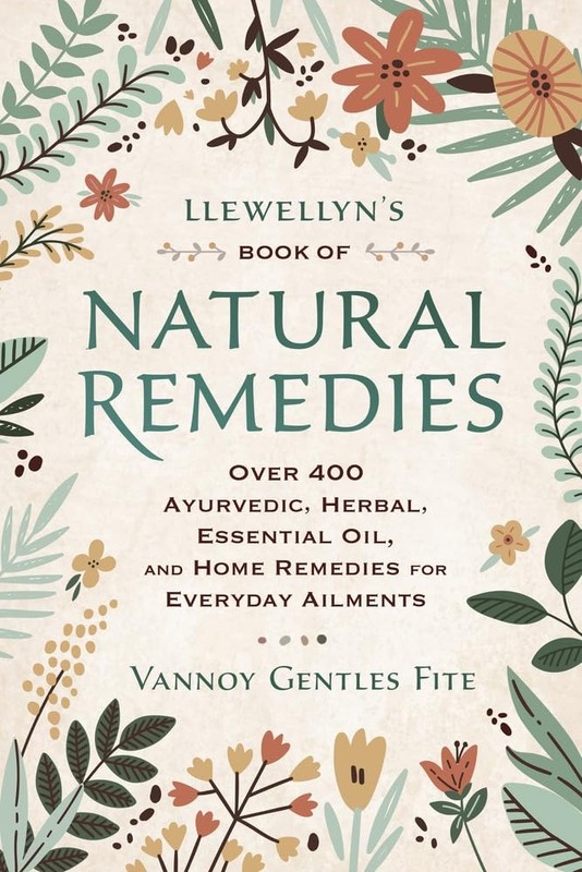Llewellyn's Book of Natural Remedies: Over 400 Ayurvedic, Herbal, Essential ...