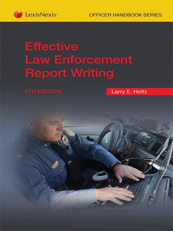 Effective Law Enforcement Report Writing, 6th Edition
