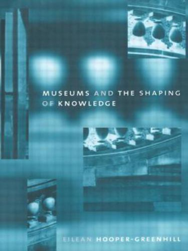 Museums and the Shaping of Knowledge, Paperback by Hooper-Greenhill, Eilean