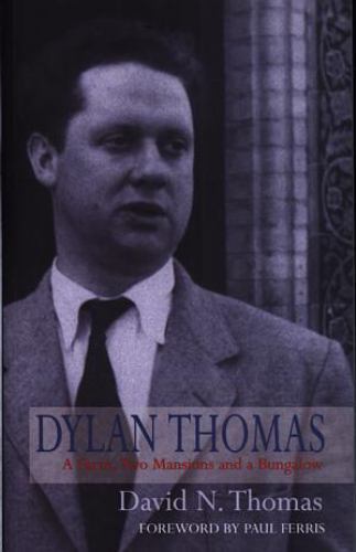 Dylan Thomas: A Farm, Two Mansions and a Bungalow