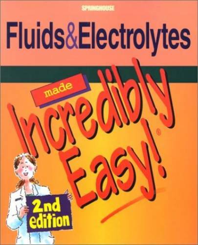 Fluids and Electrolytes Made Incredibly Easy! (Incredibly Easy! SeriesÂ®) – GOOD