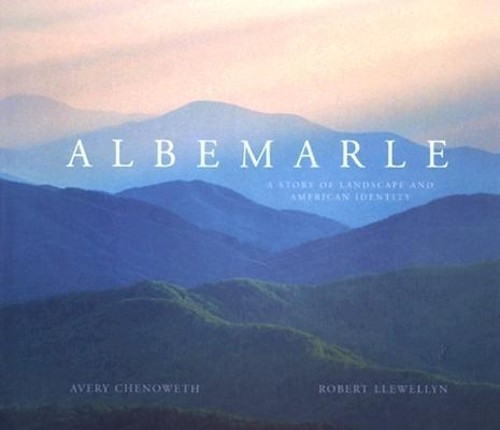 Albemarle: A Story of Landscape and..., Avery Chenoweth