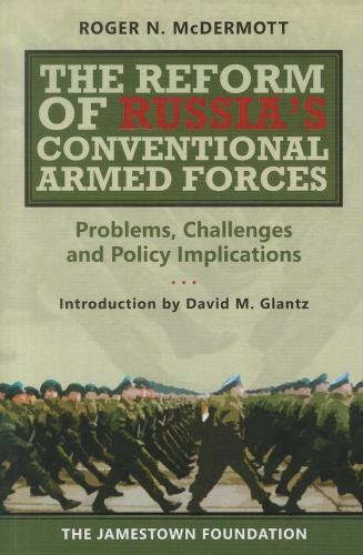 Reform of Russia’s Conventional Armed Forces : Problems, Challenges, and Policy
