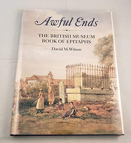 Awful Ends: British Museum Book of Epitaphs by Wilson, David M. Hardback Book