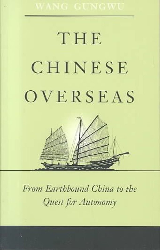 The Chinese Overseas: From Earthbound China to the Quest for Autonomy by Gungwu