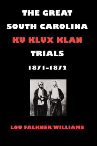 The Great South Carolina Ku Klux Klan Trials, 1871–1872 (Studies in the Legal Hi