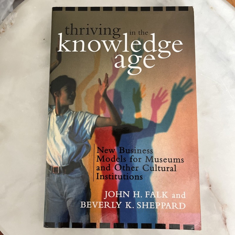 Thriving in the Knowledge Age : New Business Models for Museums and Other…
