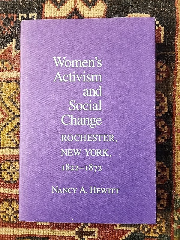 Women’s Activism and Social Change : Rochester, New York (1822-1872) 1st Edition