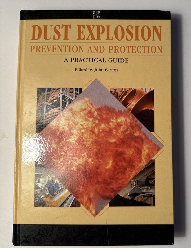 Dust Explosion Prevention and Protection : A Practical Guide by John Barton and