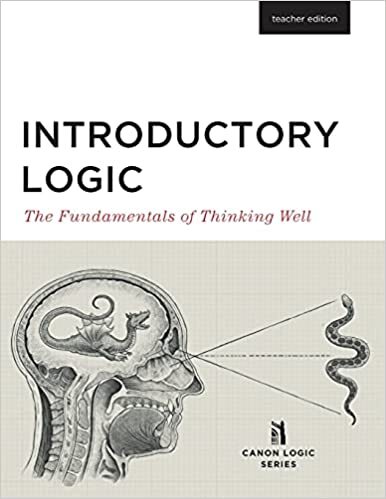 Introductory Logic: The Fundamentals of Thinking Well Teacher Edition Paperba…