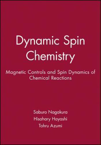 Dynamic Spin Chemistry : Magnetic Controls and Spin Dynamics of Chemical Reac…