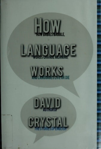 How Language Works: How Babies Babble, Words Change Meaning, and Languages Liveo