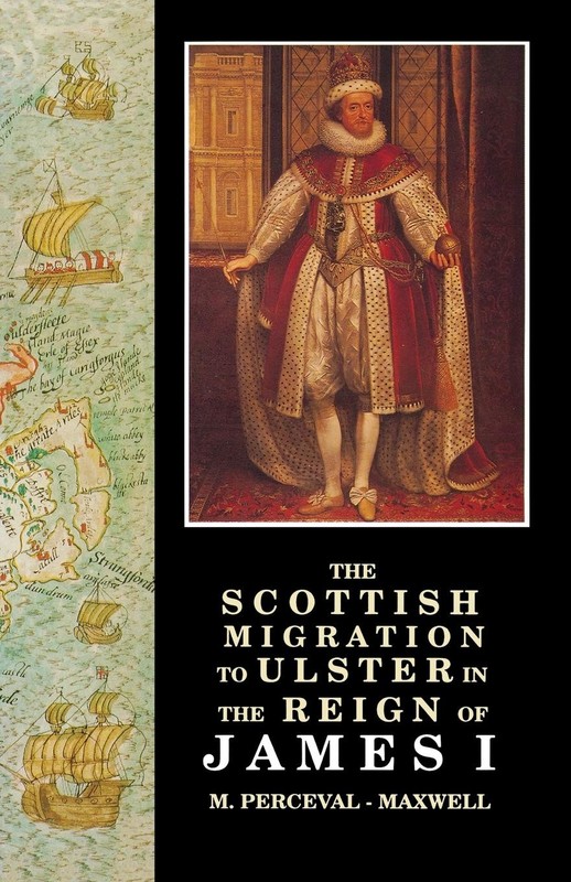 The Scottish Migration to Ulster in the Reign of James I (Ulster-Scottish Hi…