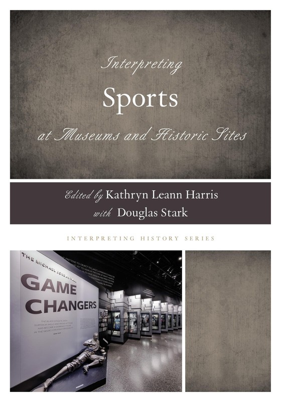 Interpreting Sports at Museums and Historic Sites (Interpreting History)
