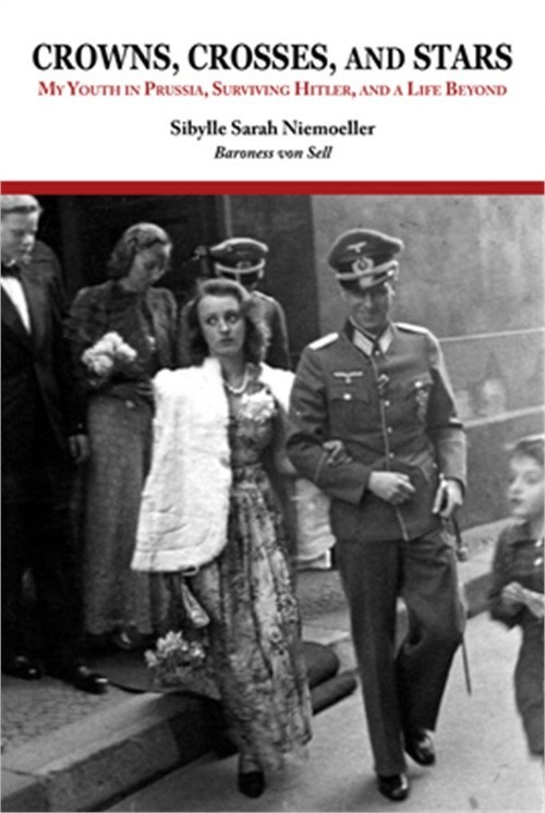 Crowns, Crosses, and Stars: My Youth in Prussia, Surviving Hitler, and a Life Be