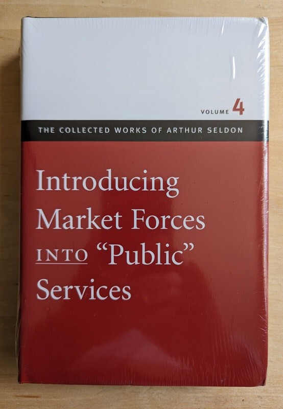 Introducing Market Forces Into «Public» Services by Arthur Seldon: New & Sealed