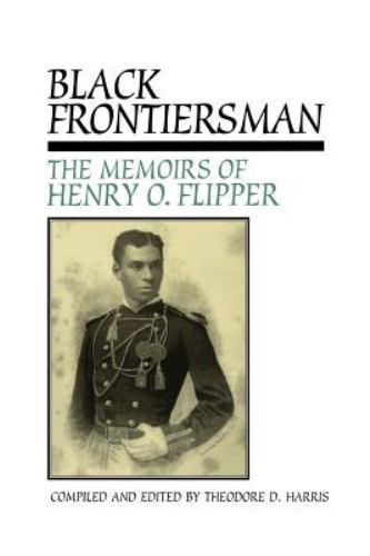 Black Frontiersman: The Memoirs of Henry O. Flipper, First Black Graduate of Wes