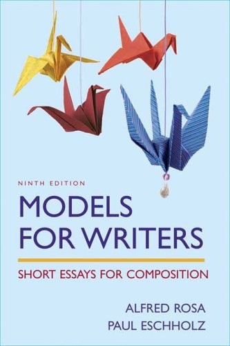 Models for Writers: Short Essays for Composition by Rosa, Alfred, Eschholz, Pau
