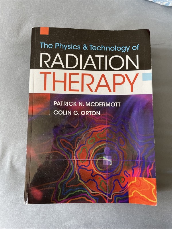 Physics and Technology of Radiation Therapy by Colin Orton and Patrick Mcdermott