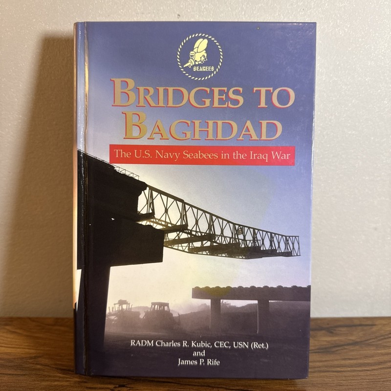 Bridges to Baghdad : The U. S. Navy Seabees in the Iraq War SIGNED COPY