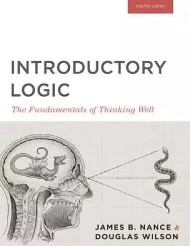 Introductory Logic : The Fundamentals of Thinking Well (Teacher Edition)