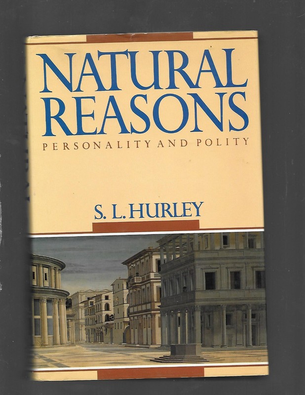 Natural Reasons: Personality and Polity by S.L. Hurley (1989, HB)