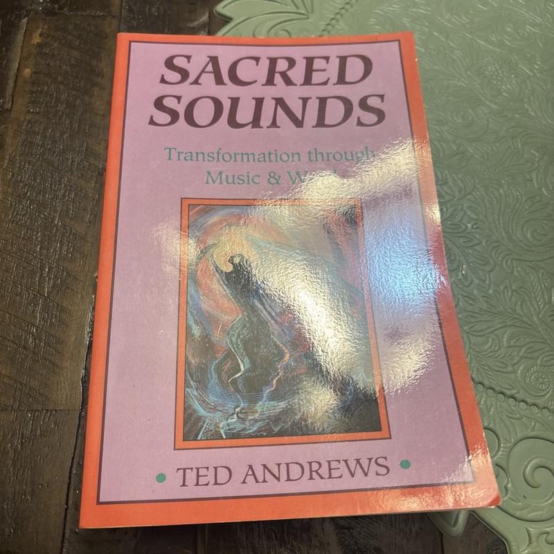 Sacred Sounds: Magic & Healing Through Words & Music by Andrews, Ted [Paperback]
