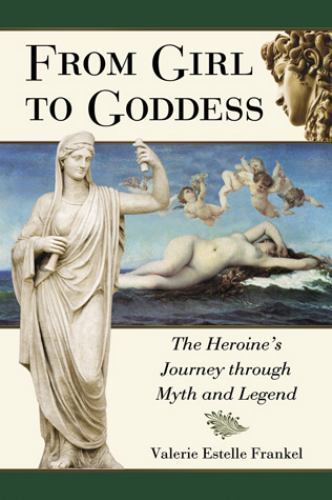 From Girl to Goddess: The Heroine’s Journey through Myth and Legend, , Good Book