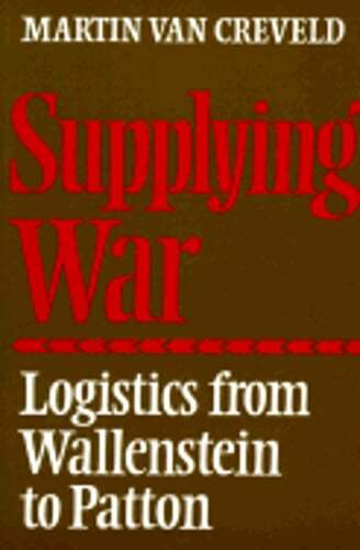 Supplying War: Logistics from Wallenstein to Patton by Martin Van Creveld: Used