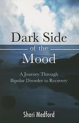 Dark Side of the Mood: A Journey Through Bipolar Disorder to Recovery