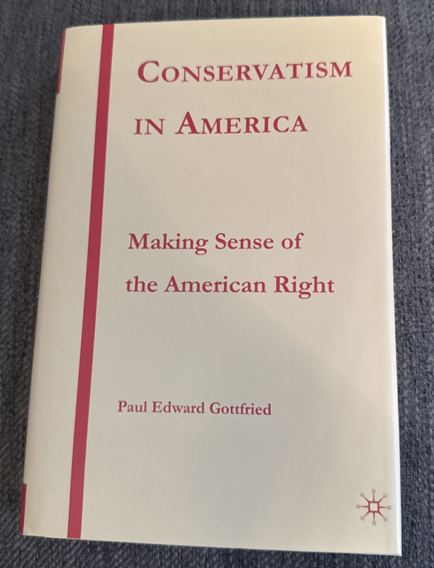 CONSERVATISM IN AMERICA Making Sense of the American Right Paul Edward Gottfried