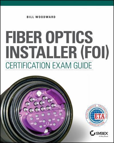 Fiber Optics Installer (FOI) Certification Exam Guide – Woodward, Bill