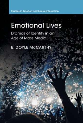 Emotional Lives: Dramas of Identity in an Age of Mass Media by E. Doyle McCarthy