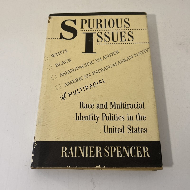 Spurious Issues : Race and Multiracial Identity Politics Rainier Spencer HC 1st