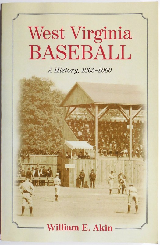 West Virginia Baseball: A History 1865-2000 by William E. Akin 2006