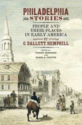 C. Dallett Hemphill Philadelphia Stories (Hardback) Early American Studies