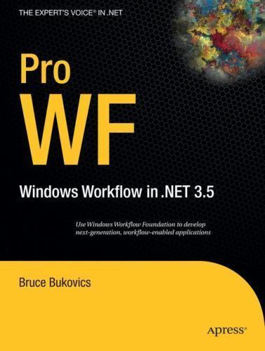 The Expert’s Voice in .NET Ser.: Pro WF : Windows Workflow in NET 3. 5 by Bruce